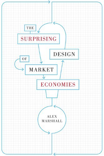 Alex Marshall/The Surprising Design of Market Economies